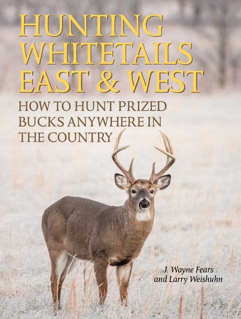 Hunting Whitetails East & West -  J. Wayne Fears,  Larry Weishuhn