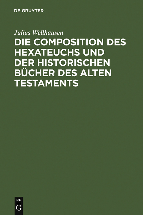 Die Composition des Hexateuchs und der historischen B&uuml;cher des Alten Testaments - Julius Wellhausen