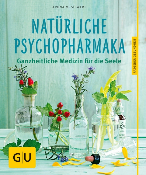 Nat&uuml;rliche Psychopharmaka - Aruna M. Siewert