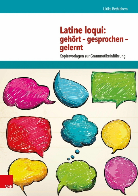 Latine loqui: geh&ouml;rt - gesprochen - gelernt - Ulrike Bethlehem