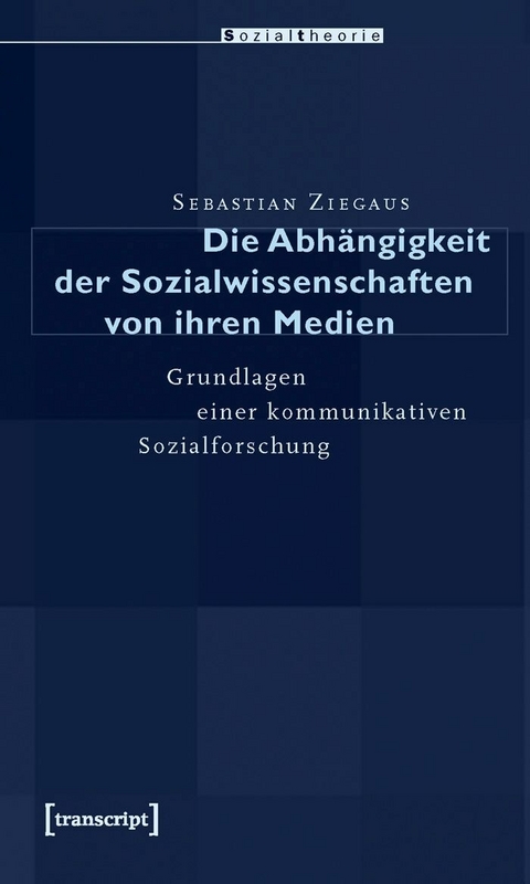 Die Abh&auml;ngigkeit der Sozialwissenschaften von ihren Medien - Sebastian Ziegaus