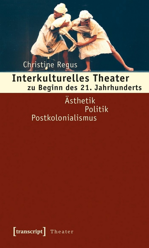 Interkulturelles Theater zu Beginn des 21. Jahrhunderts -  Christine Regus
