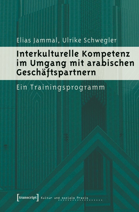 Interkulturelle Kompetenz im Umgang mit arabischen Gesch&auml;ftspartnern -  Elias Jammal,  Ulrike Schwegler