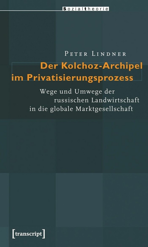 Der Kolchoz-Archipel im Privatisierungsprozess -  Peter Lindner