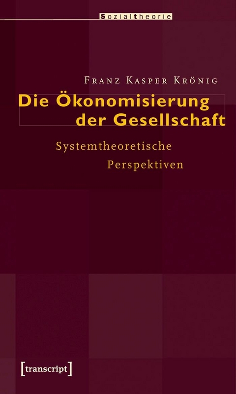 Die &Ouml;konomisierung der Gesellschaft -  Franz Kasper Kr&ouml;nig
