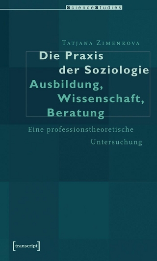 Die Praxis der Soziologie: Ausbildung, Wissenschaft, Beratung
