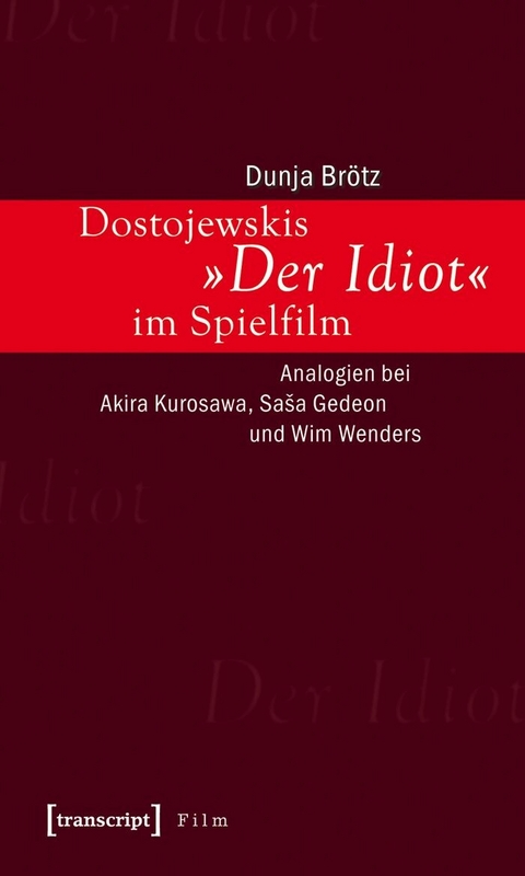 Dostojewskis &raquo;Der Idiot&laquo; im Spielfilm -  Dunja Br&ouml;tz