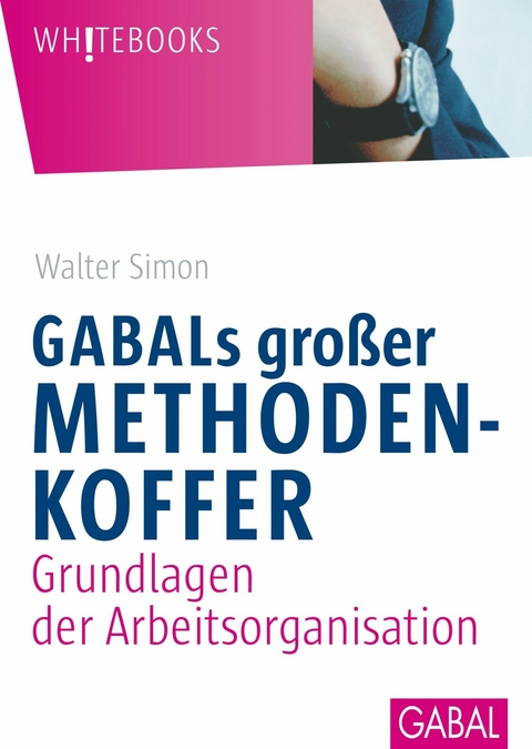GABALs gro&szlig;er Methodenkoffer. Grundlagen der Arbeitsorganisation -  Walter Simon