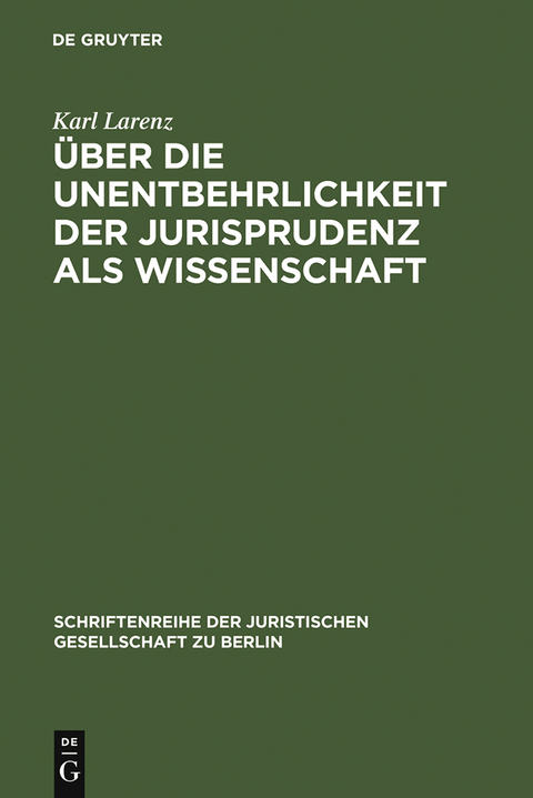 Über die Unentbehrlichkeit der Jurisprudenz als Wissenschaft - Karl Larenz