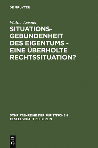 Situationsgebundenheit des Eigentums - eine überholte Rechtssituation?