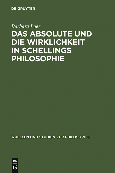 Das Absolute und die Wirklichkeit in Schellings Philosophie - Barbara Loer