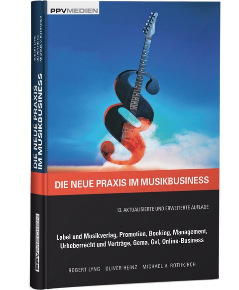 Die neue Praxis im Musikbusiness - Robert Lyng, Oliver Heinz, Michael von Rothkirch