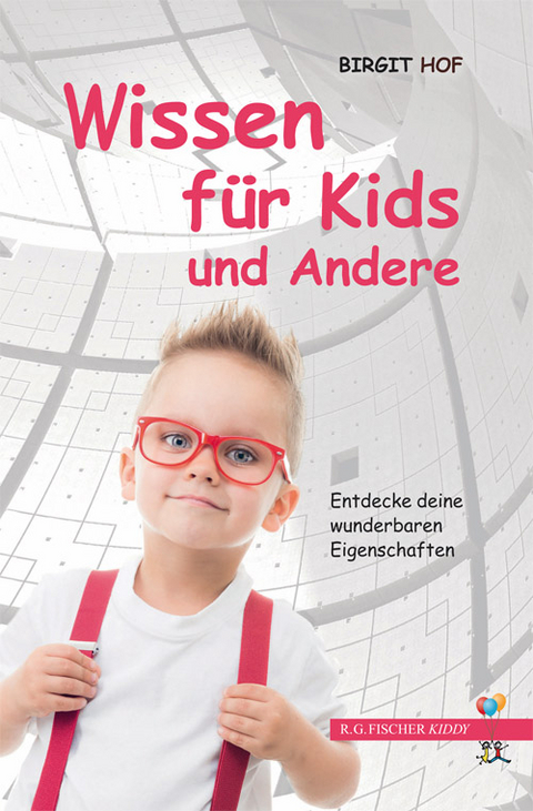 Wissen f&uuml;r Kids und Andere - Birgit Hof