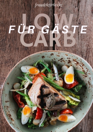 Frau Doktor kocht: Low Carb für Gäste und jeden Tag
