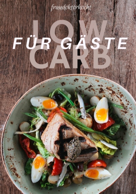 Frau Doktor kocht: Low Carb f&uuml;r G&auml;ste und jeden Tag