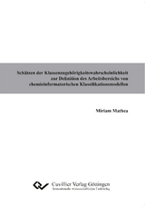 Sch&auml;tzen der Klassenzugeh&ouml;rigkeitswahrscheinlichkeit zur Definition des Arbeitsbereichs von chemieinformatorischen Klassifikationsmodellen - Miriam Mathea