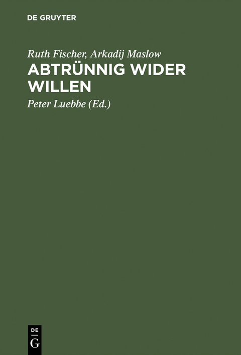Abtr&uuml;nnig wider Willen - Ruth Fischer, Arkadij Maslow