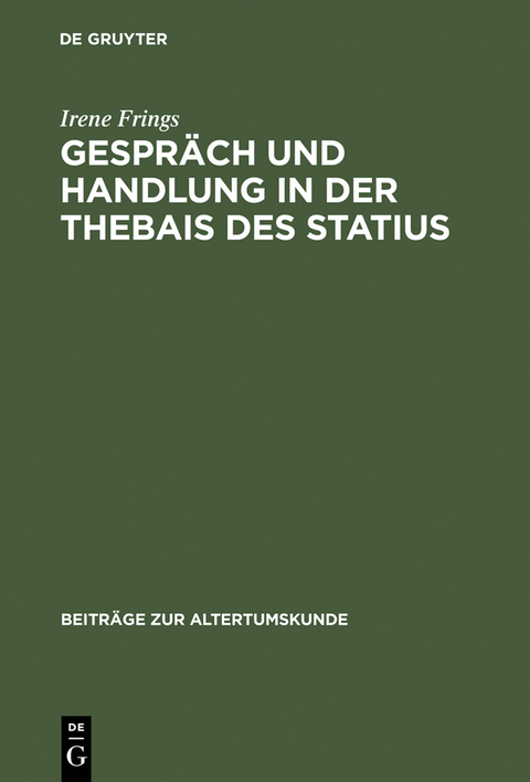 Gespr&auml;ch und Handlung in der Thebais des Statius - Irene Frings