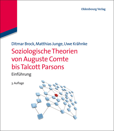 Soziologische Theorien von Auguste Comte bis Talcott Parsons - Ditmar Brock, Matthias Junge, Uwe Kr&auml;hnke