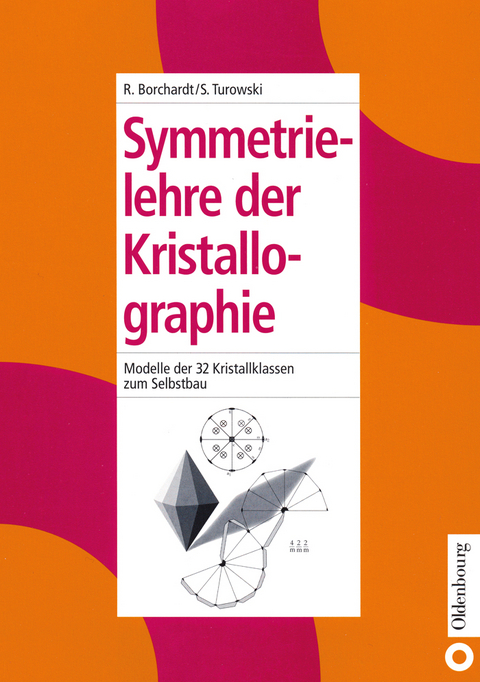 Symmetrielehre der Kristallographie - R&uuml;diger Borchardt, Siegfried Turowski