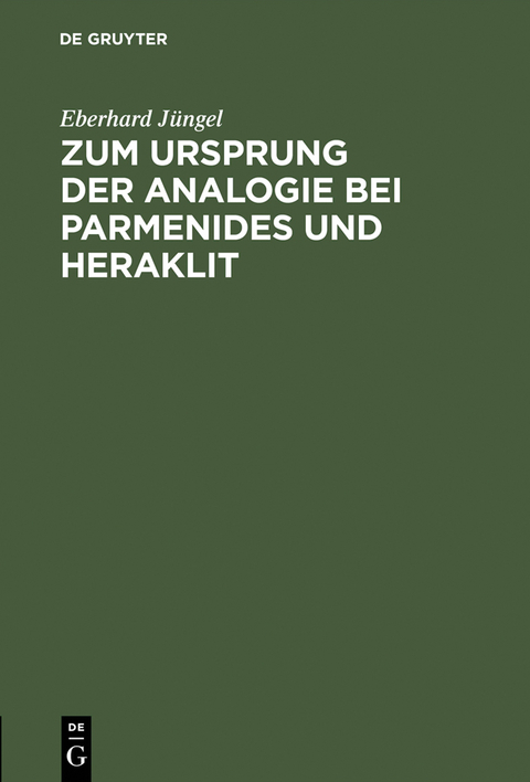 Zum Ursprung der Analogie bei Parmenides und Heraklit - Eberhard J&uuml;ngel