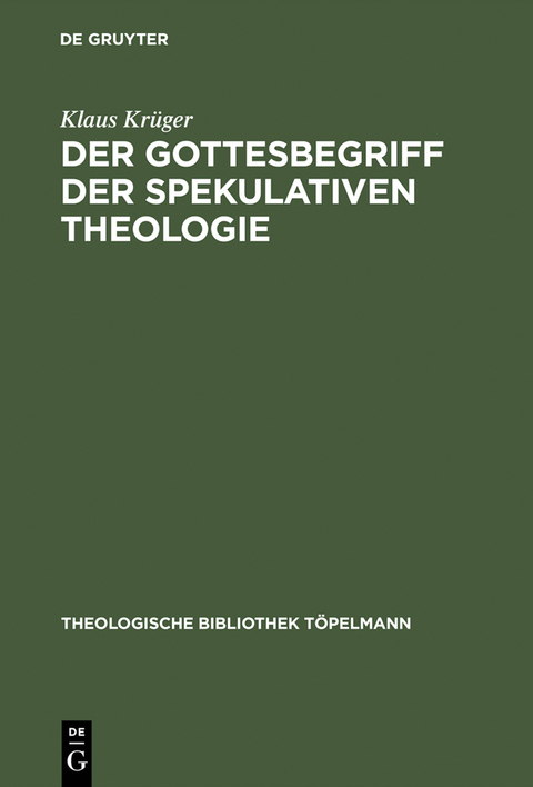 Der Gottesbegriff der spekulativen Theologie - Klaus Kr&uuml;ger