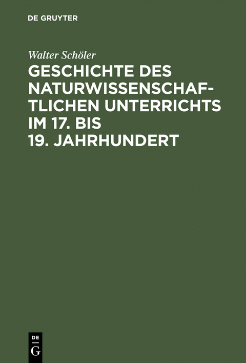 Geschichte des naturwissenschaftlichen Unterrichts im 17. bis 19. Jahrhundert - Walter Sch&ouml;ler