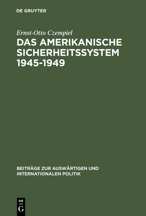 Das amerikanische Sicherheitssystem 1945&ndash;1949 - Ernst-Otto Czempiel