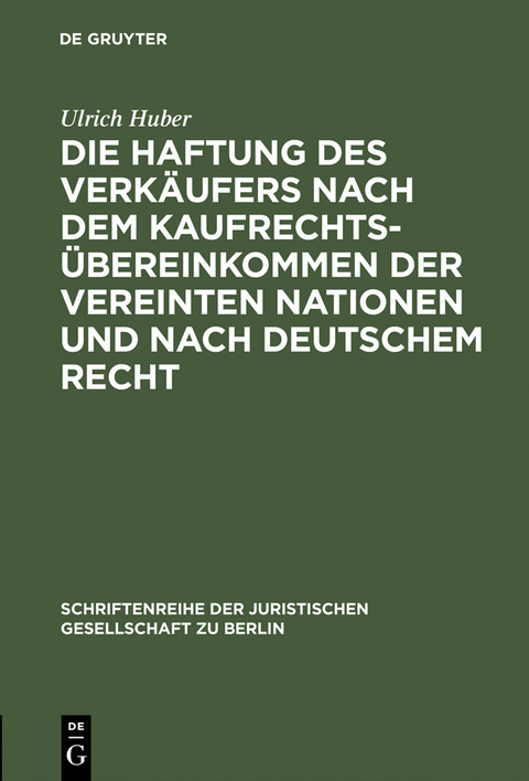Die Haftung des Verk&auml;ufers nach dem Kaufrechts&uuml;bereinkommen der Vereinten Nationen und nach deutschem Recht - Ulrich Huber