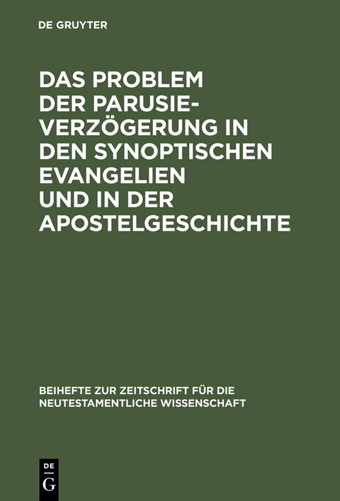 Das Problem der Parusieverz&ouml;gerung in den synoptischen Evangelien und in der Apostelgeschichte - Erich Gr&auml;&szlig;er