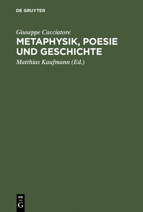 Metaphysik, Poesie und Geschichte - Giuseppe Cacciatore