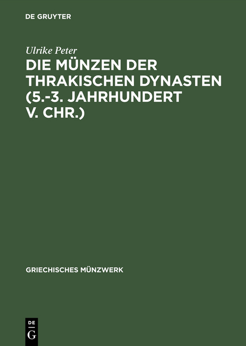 Die M&uuml;nzen der thrakischen Dynasten (5.-3. Jahrhundert v. Chr.) - Ulrike Peter