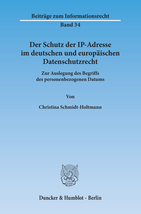 Der Schutz der IP-Adresse im deutschen und europ&auml;ischen Datenschutzrecht. - Christina Schmidt-Holtmann