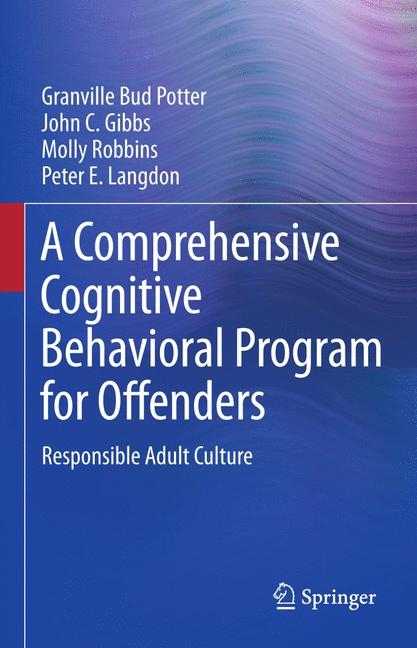 A Comprehensive Cognitive Behavioral Program for Offenders - Granville Bud Potter, John C. Gibbs, Molly Robbins, Peter E. Langdon