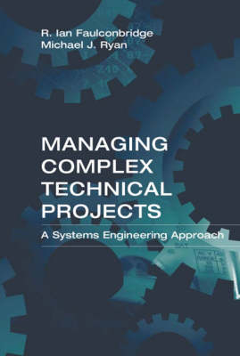 Managing Complex Technical Projects -  Ian Faulconbridge,  Michael Ryan