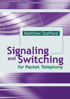 Signaling and Switching for Packet Telephony -  Matthew Stafford