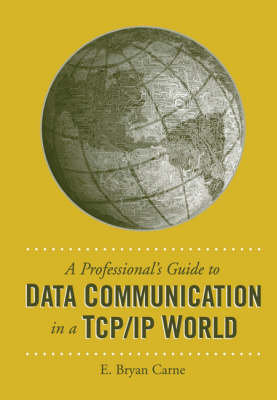 Professional's Guide to Data Communication in a TCP/IP World -  E. Bryan Carne