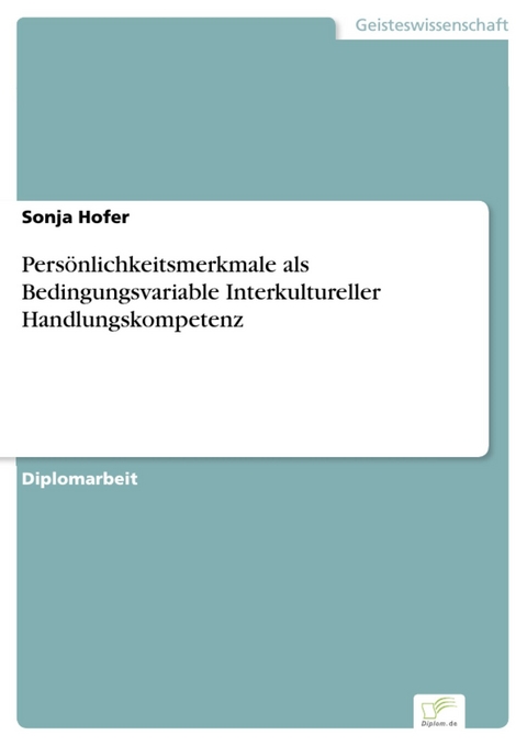 Pers&ouml;nlichkeitsmerkmale als Bedingungsvariable Interkultureller Handlungskompetenz -  Sonja Hofer