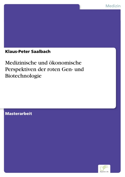 Medizinische und &ouml;konomische Perspektiven der roten Gen- und Biotechnologie -  Klaus-Peter Saalbach