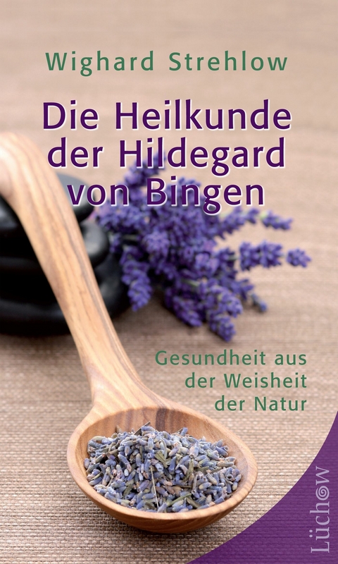 Die Heilkunde der Hildegard von Bingen -  Wighard Strehlow