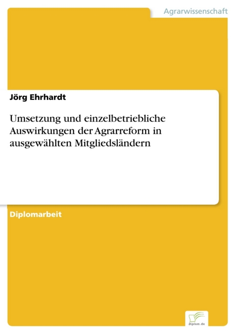 Umsetzung und einzelbetriebliche Auswirkungen der Agrarreform in ausgew&auml;hlten Mitgliedsl&auml;ndern -  J&ouml;rg Ehrhardt
