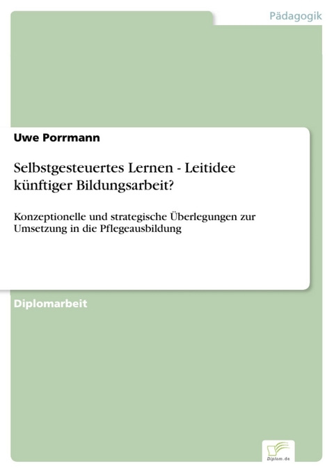 Selbstgesteuertes Lernen - Leitidee k&uuml;nftiger Bildungsarbeit? -  Uwe Porrmann