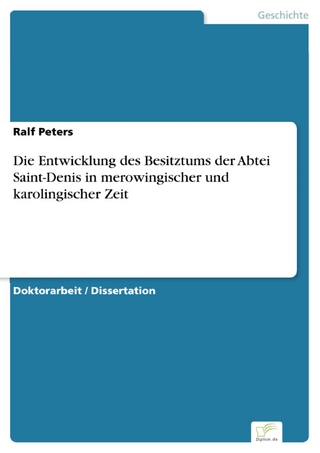 Die Entwicklung des Besitztums der Abtei Saint-Denis in merowingischer und karolingischer Zeit