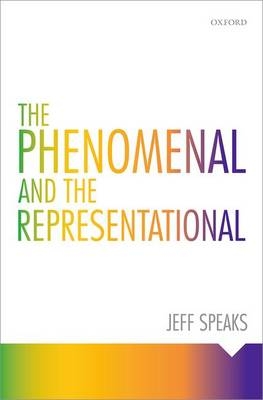 Phenomenal and the Representational -  Jeff Speaks