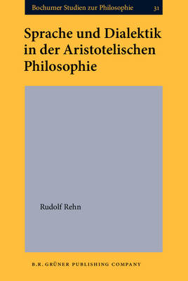 Sprache und Dialektik in der Aristotelischen Philosophie -  Rehn Rudolf Rehn