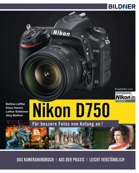 Nikon D750 - F&uuml;r bessere Fotos von Anfang an! -  Lothar Schl&ouml;mer,  Bettina L&ouml;ffler,  Klaus Harms,  J&ouml;rg Walther