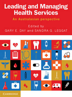 Leading and Managing Health Services -  Gary E. Day,  Sandra G. Leggat
