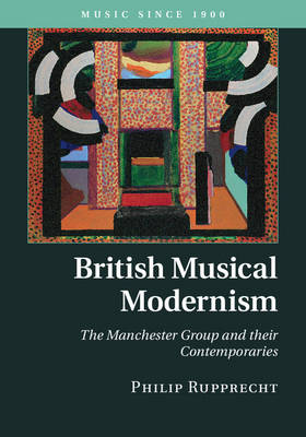 British Musical Modernism -  Philip Rupprecht