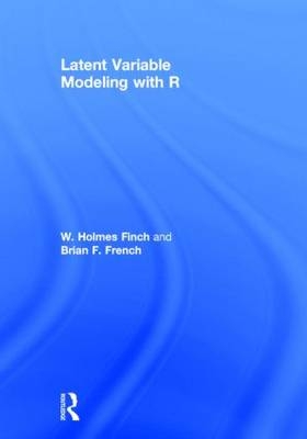 Latent Variable Modeling with R -  W. Holmes Finch,  Brian F. French