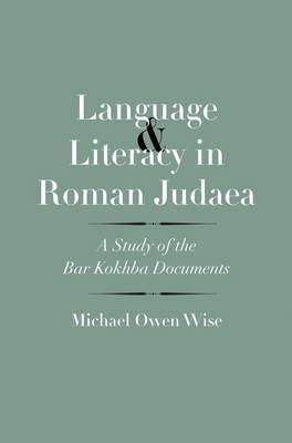 Language and Literacy in Roman Judaea -  Wise Michael Owen Wise